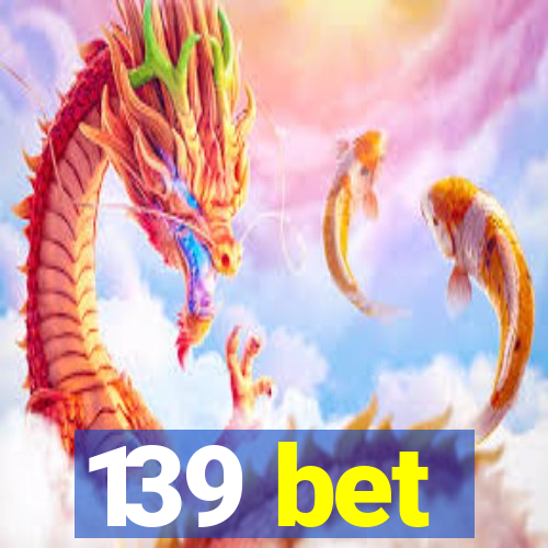 139 bet